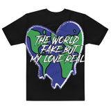 The World Fake But My Love Real Tshirt