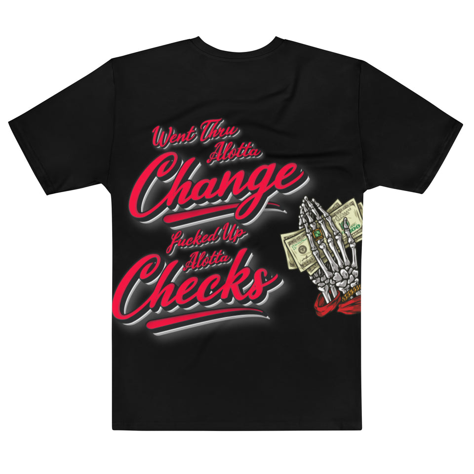 Went Thru Alotta Change Fucked up Alotta Checks Tshirt